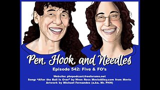 Pen, Hook, And Needles Podcast. Episode 542: Five And FOs