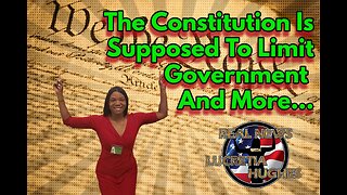 The Constitution Is Supposed To Limit Government And More... Real News with Lucretia Hughes