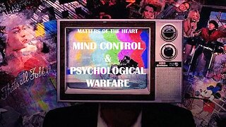MATTERS OF THE HEART: MIND CONTROL AND PSYCHOLOGICAL WARFARE
