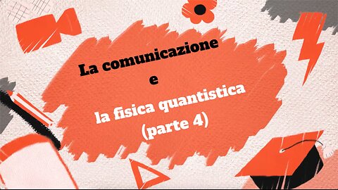 18°(a) incontro= La comunicazione e la fisica quantistica (4° parte)