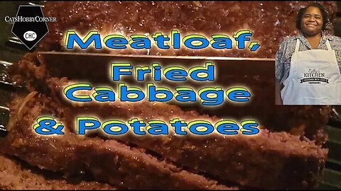 Meatloaf, Fried Cabbage & Potatoes