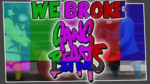 Glitches Galore - We Broke Gang Beasts