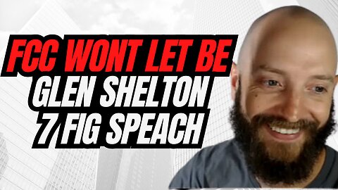FCC Won't Let Me Be: Glen Shelton's Seven Figure Speech!