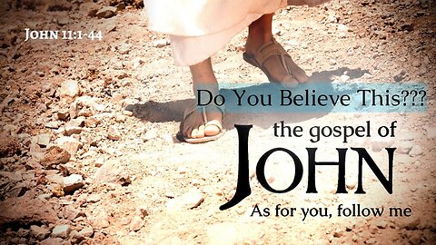 "Do You Believe This???" John 11:1-44