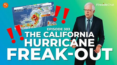 Fireside Chat Ep. 303 — The California Hurricane Freak-Out