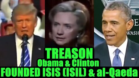 TREASON - Obama & Clinton FOUNDED ISIS (ISIL) & al-Qaeda
