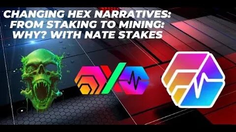 Changing HEX Narratives: From Staking To Mining: Why? With Nate Stakes
