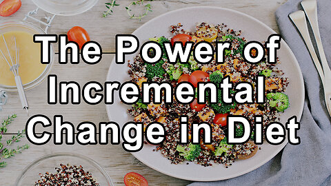 Perfection Can Be the Enemy of Good: The Power of Incremental Change in Diet