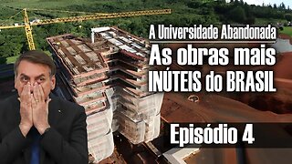 As obras mais INÚTEIS do Brasil - A Universidade Abandonada | Episódio 4