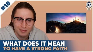 What Does It Mean to Have a Strong and Deep Faith? | The Harley Seelbinder Podcast | #18