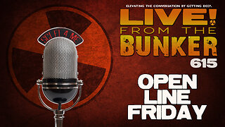 Live From The Bunker 615: Open Line Friday