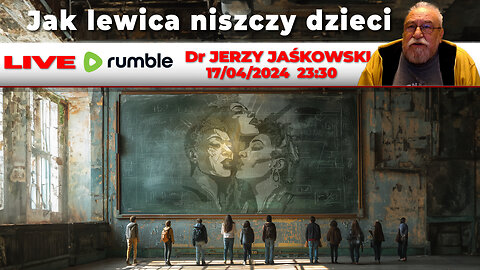 17/04/24 | LIVE 23:30 CEST Dr JERZY JAŚKOWSKI - Jak lewica niszczy dzieci