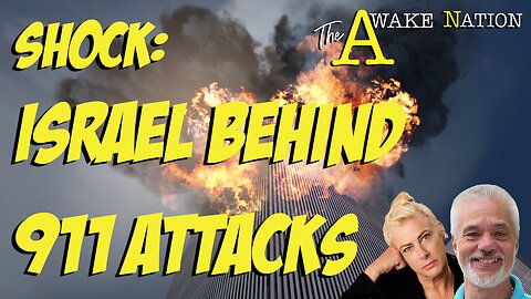 The Awake Nation 06.26.2024 Shock: Israel Behind 911 Attacks