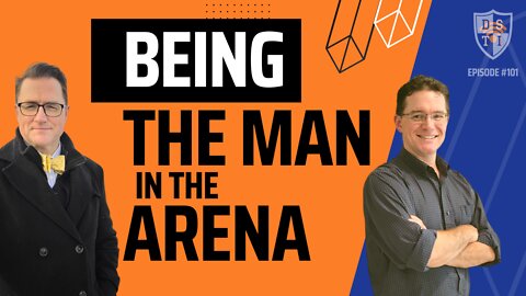 How The Man in the Arena Saves the Internet - DSTI Ep. 101