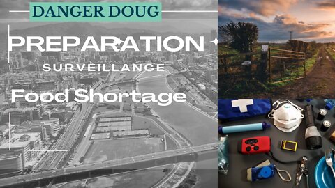 Danger Doug | Preparation Tips for Food Shortage | 24\7 Surveillance is Here