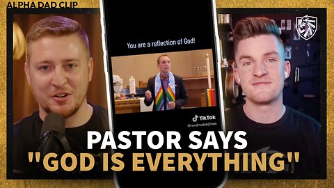 REACTION | Pastor says God is EVERYTHING! Including Gay… | Alpha Dad Clip