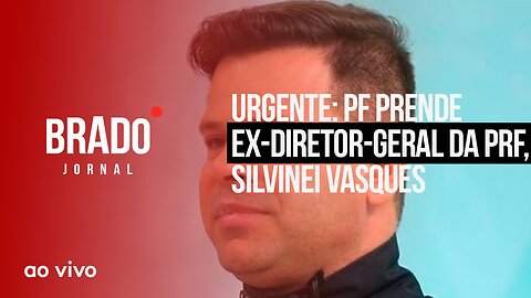 URGENTE: PF PRENDE EX-DIRETOR GERAL DA PRF, SILVINEI VASQUES - AO VIVO: BRADO JORNAL - 09/08/2023 - AO VIVO: BRADO JORNAL - 09/08/2023