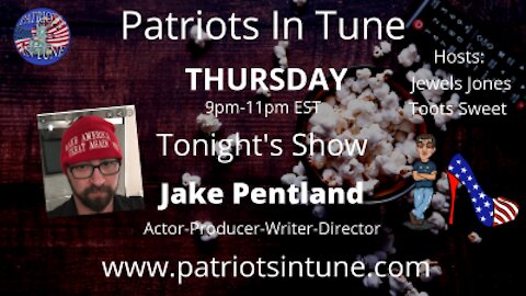 PATRIOTS IN TUNE Show #314: JAKE PENTLAND Screenwriter, Editor & Actor 2/25/2021