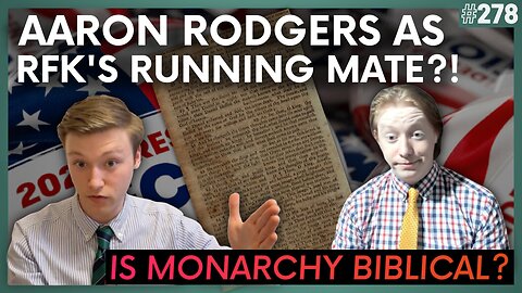 Episode 278: Aaron Rodgers as RFK’s Running Mate?! + Is a Monarchy Biblical?