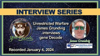 2024-01-04: James Grundvig interviews gene Decode on Unrestricted Warfare