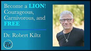 Become a LION! Courageous, Carnivorous, and FREE | Dr. Robert Kiltz