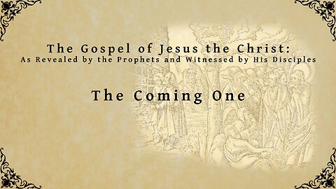 The Gospel of Jesus the Christ - The Coming One