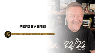 PERSEVERE! | Give Him 15: Daily Prayer with Dutch | Sept. 16
