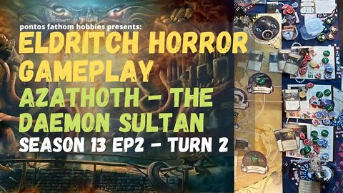 Eldritch Horror S13E2 - Season 13 Episode 2 - Azathoth the Daemon Sultan - Turn 2