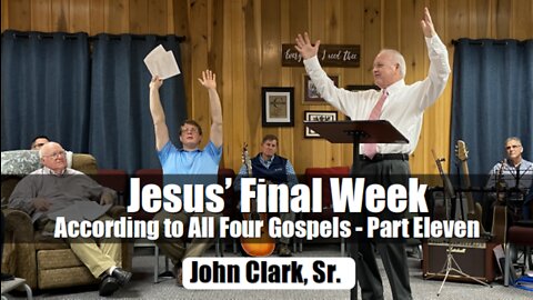 Jesus' Final Week According to All Four Gospels - Part Eleven