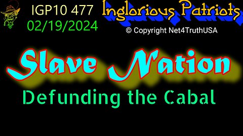IGP10 477 - Slave Nation - Defunding the Cabal