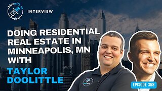 Ep 368: Doing Residential Real Estate In Minneapolis, MN With Taylor Doolittle