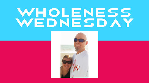 DO NOT MISS THIS :-) Wholeness Wednesday