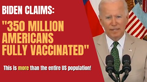 BIDEN Claims: 350 Million Americans Have Been Fully Vaccinated