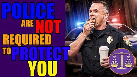 Police are not required to Protect You!