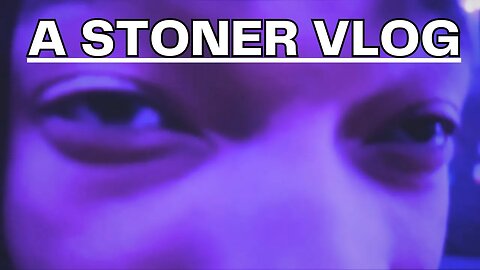 A STONER WEEKEND VLOG