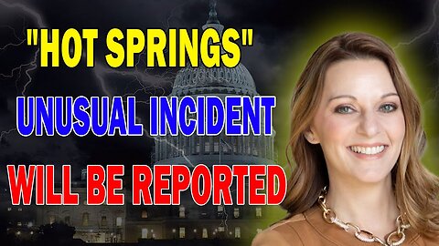 JULIE GREEN PROPHETIC WORD: [CRIME SCENE] UNUSUAL INCIDENT WILL BE REPORTED NEAR HOT SPRING