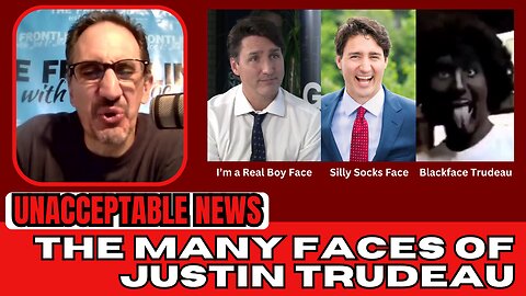 UNACCEPTABLE NEWS: The Many Faces of Justin Trudeau - Mon, Sep. 4, 2023