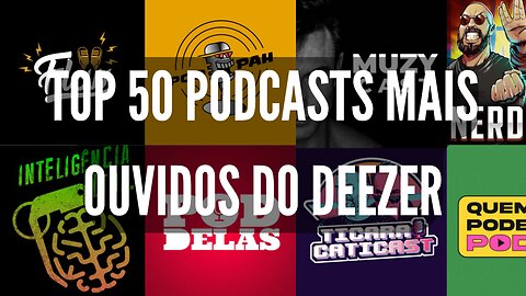 TOP 50 PODCASTS MAIS OUVIDOS DO DEEZER DIA 27.10.2022