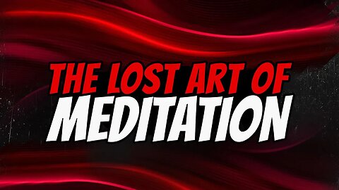 The Lost Art Of Meditation