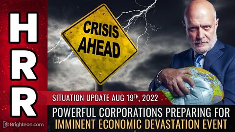Situation Update, 8/19/22 - Powerful corporations preparing for imminent economic DEVASTATION...
