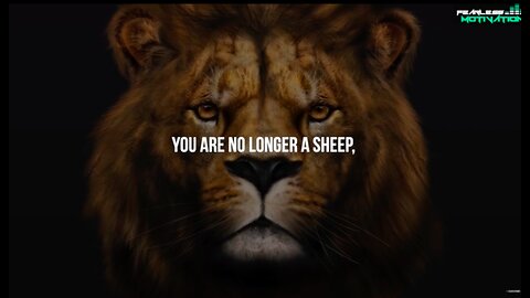 "The greatest fear in the world of sheeps" .. you are no longer a sheep, but a lion