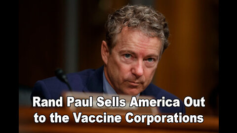 Rand Paul Sells America Out to the Vaccine Corporations