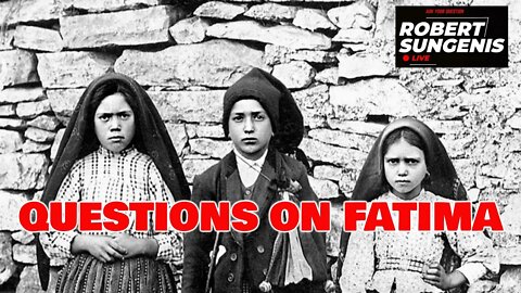 Questions on Fatima - Robert Sungenis Live - Jan. 26, 2022