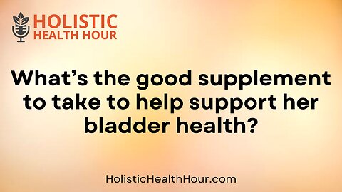 What supplement to take to help support bladder health?