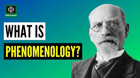 What is Phenomenology? (See link below for Edmund Husserl's Phenomenology)