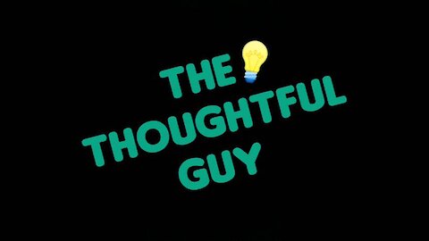 The Thoughtful Guy (Worry Less)