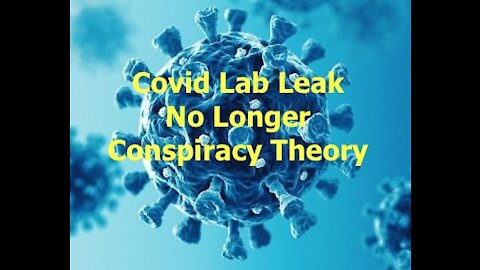 Covid Lab Leak No Longer Conspiracy Theory - 20210524