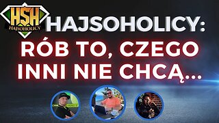 HajSoHolicy - RÓB TO, CZEGO INNI NIE CHCĄ, ALBO WYDAJE SIĘ IM ZA TRUDNE!