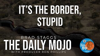 It’s The Border, Stupid- The Daily Mojo 030424