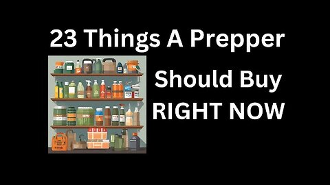 23 Things for a Prepper To Buy RIGHT NOW For Disasters